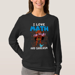 I Love Math And Sarcasm Math Saying I Hate Math T-Shirt