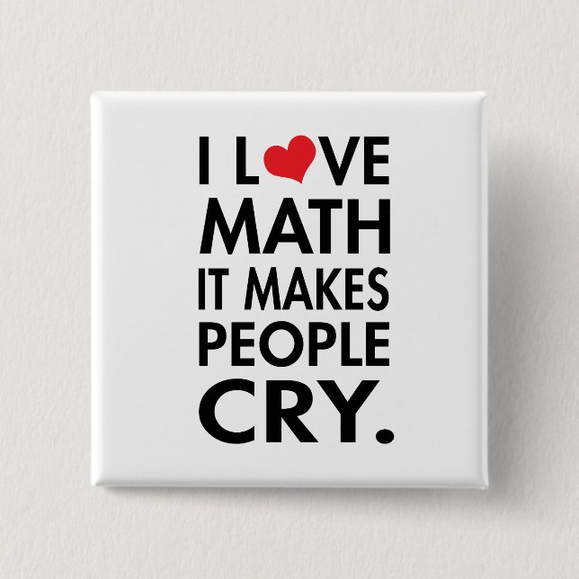I love math, it makes people cry 2 inch square button (Front)