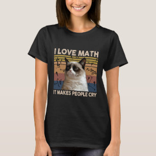 I Love Math It Makes People Cry Cat Lover  T-Shirt