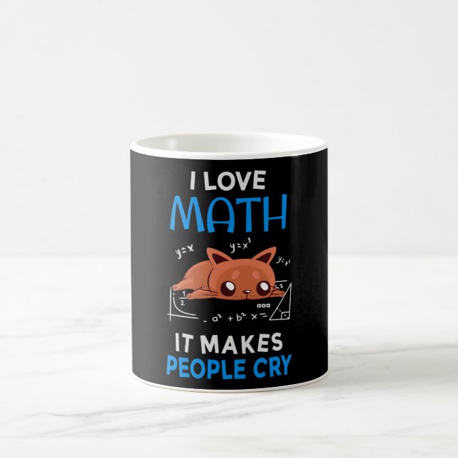 I Love Math It Makes People Cry Coffee Mug (Center)