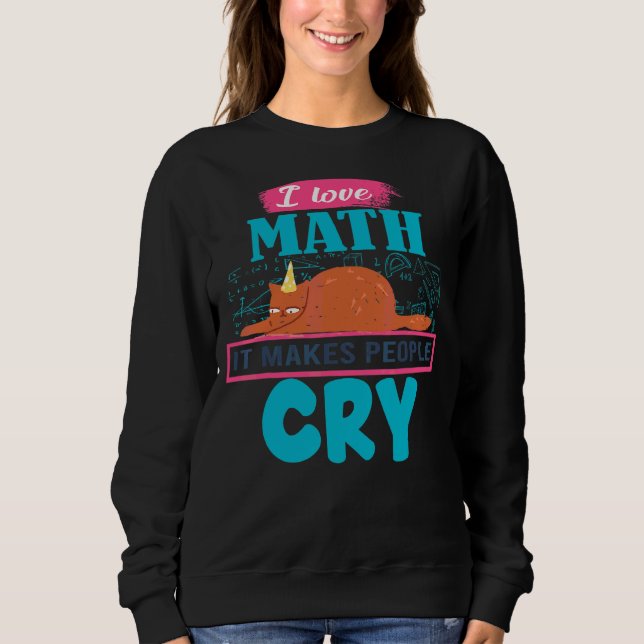 I Love Math It Makes People Cry Grumpy  Cat Sweatshirt (Front)