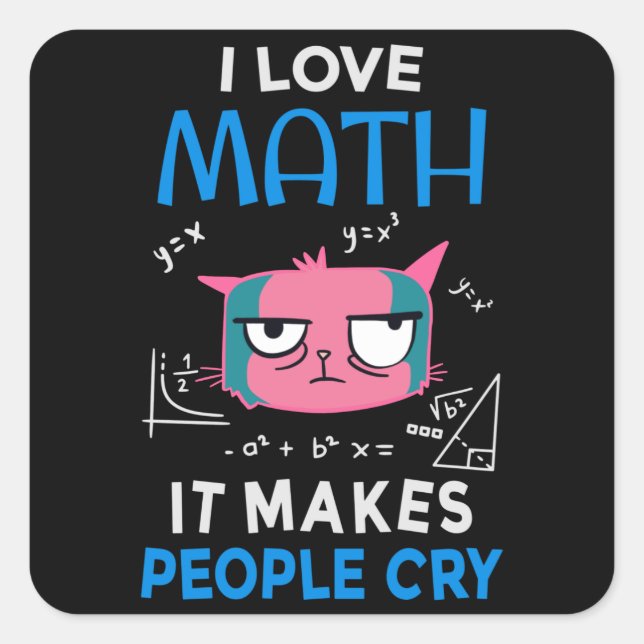 I Love Math It Makes People Cry Square Sticker (Front)