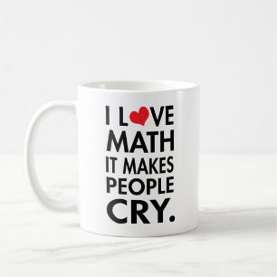 I Love Math, It makes people cry typography Coffee Mug
