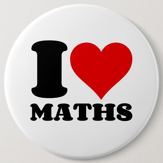 I LOVE MATHS 6 INCH ROUND BUTTON (Front)