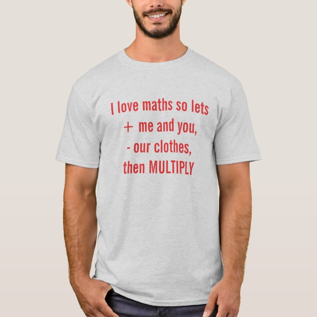 I love maths so lets + me and you, - our clothe... T-Shirt (Front)