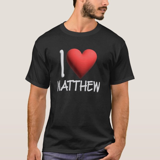 I Love Matthew Name Personalized Men Guy BFF Matt  T-Shirt (Front)