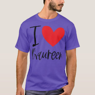 I Love Maureen Name Personalized Girl Woman BFF Fr T-Shirt