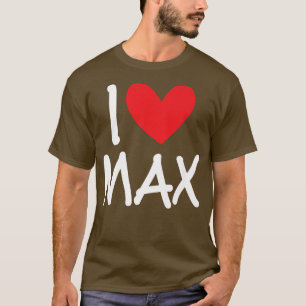 I Love Max Name Personalized Men Guy BFF Friend He T-Shirt