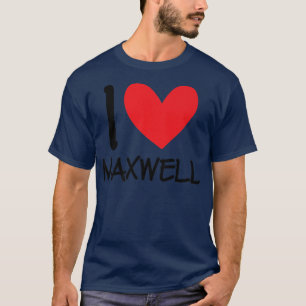 I Love Maxwell Name Personalized Men Guy BFF Frien T-Shirt
