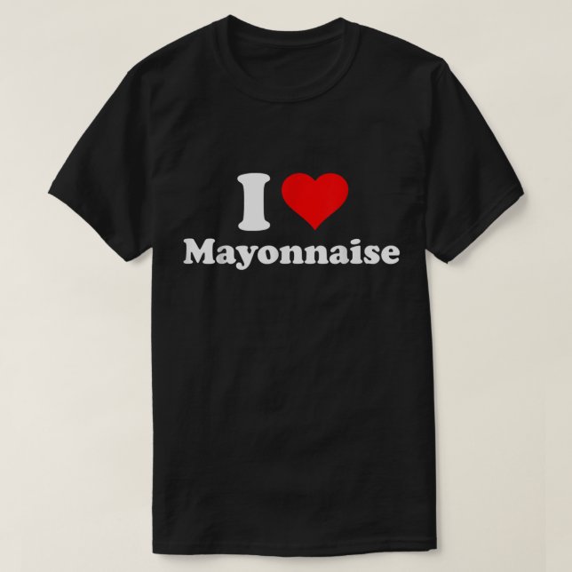 I Love Mayonnaise T-Shirt (Design Front)