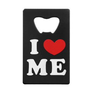 I LOVE ME CREDIT CARD BOTTLE OPENER