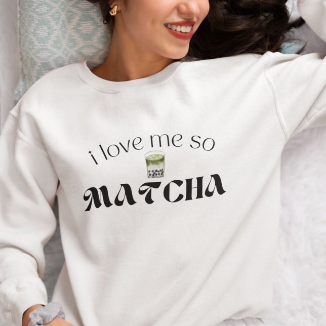 I Love Me So Matcha Sweatshirt (Creator Uploaded)