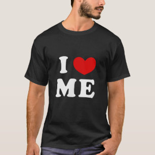 I LOVE ME T-Shirt
