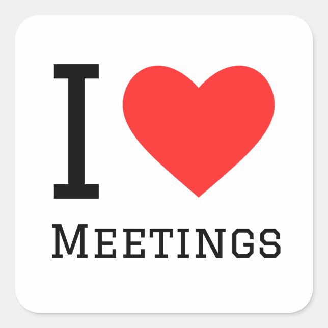 I love meetings square sticker (Front)
