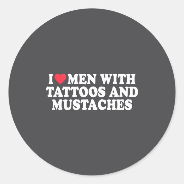 I Love Men With Tattoos And Mustaches Funny Quote  Classic Round Sticker (Front)
