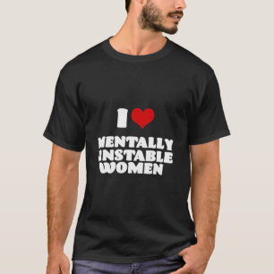 I Love Mentally Unstable Women Red Heart Funny Sar T-Shirt