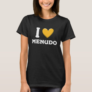 I Love Menudo Mexican Food  14 T-Shirt