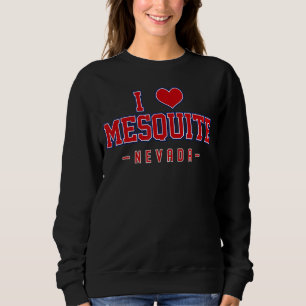 I Love Mesquite Nevada Sweatshirt
