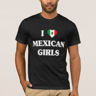 I love Mexican girls t-shirt