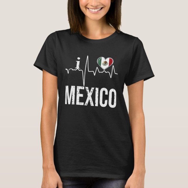 I Love Mexico Heartbeat Flag For Mexican Pride T-Shirt (Front)