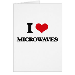 I Love Microwaves