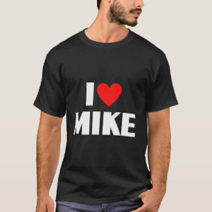 I Love Mike - I Heart Mike T-Shirt
