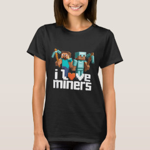 I Love Miners Funny Mining Gamer Xel Ckaxe  T-Shirt