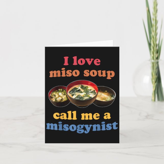 I Love Miso Soup Call Me A Misogynist Design  Card (Front)