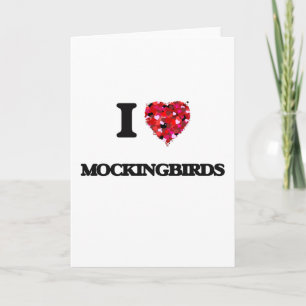 I Love Mockingbirds Card