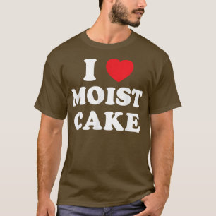 I Love Moist Cake Cupcake Lover Funny Baking T-Shirt