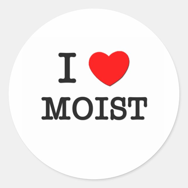 I Love Moist Classic Round Sticker (Front)