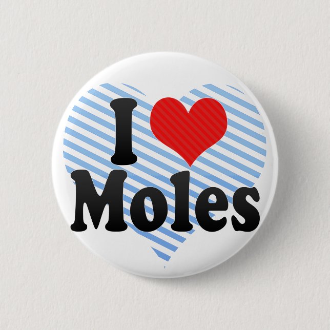 I Love Moles 2 Inch Round Button (Front)