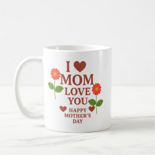 I Love Mom Coffee Mug