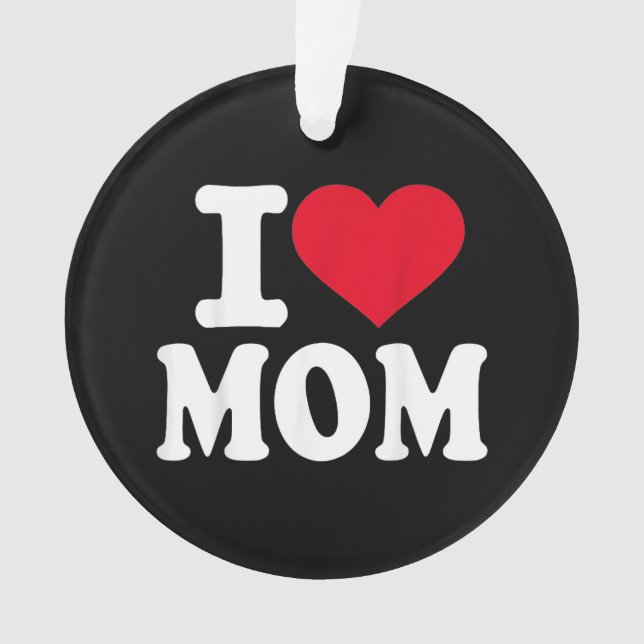 I Love Mom Ornament (Front)