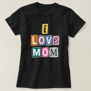I Love Mom Ransom Note Magazine Cutout Typography T-Shirt
