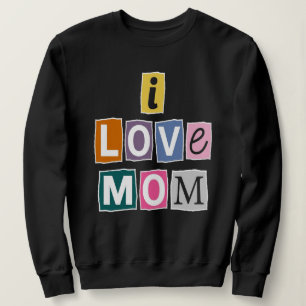 I Love Mom Ransom Note Scrapbook Gift Sweatshirt