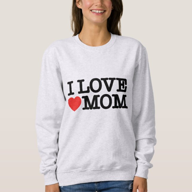 I love mom sweatshirt (Front)