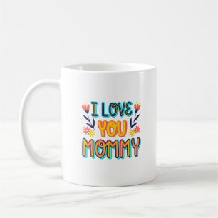 i love mommy coffee mug