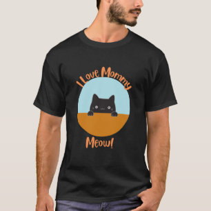 I love mommy meow T-Shirt