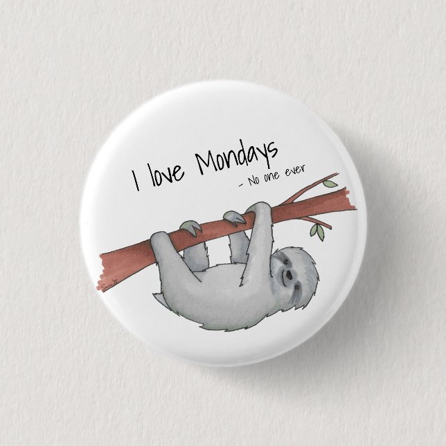 I love Mondays said no one ever funny sloth drawin 1 Inch Round Button (Front)
