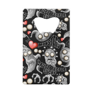 I Love Monsters 'cause People Sucks Credit Card Bottle Opener