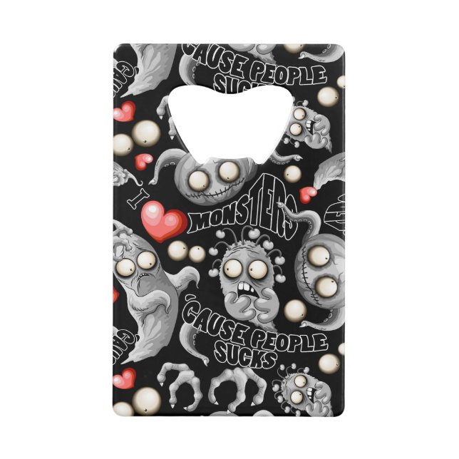 I Love Monsters 'cause People Sucks Credit Card Bottle Opener (Front)