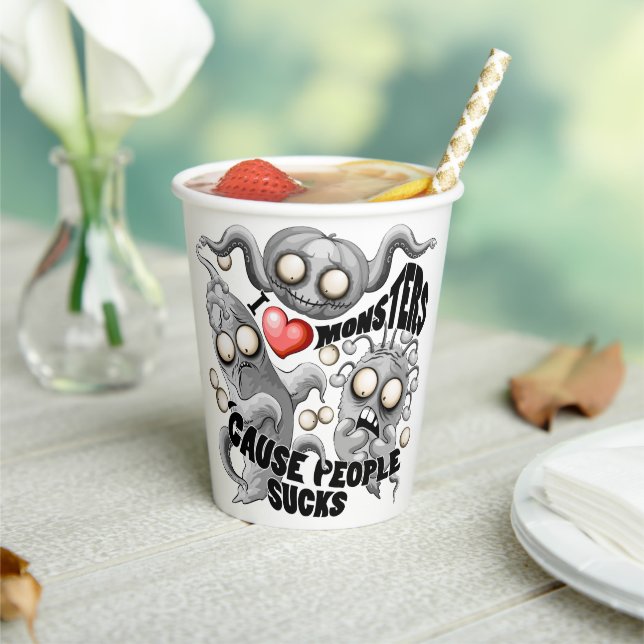 I Love Monsters 'cause People Sucks Paper Cups (Insitu)