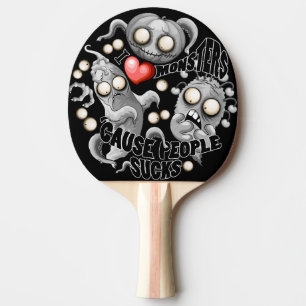 I Love Monsters 'cause People Sucks Ping Pong Paddle