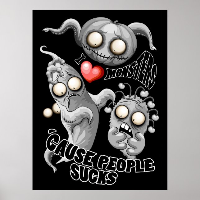 I Love Monsters 'cause People Sucks Poster (Front)