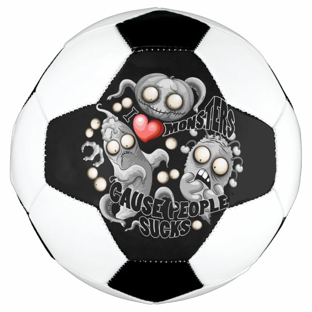 I Love Monsters 'cause People Sucks Soccer Ball (Front)