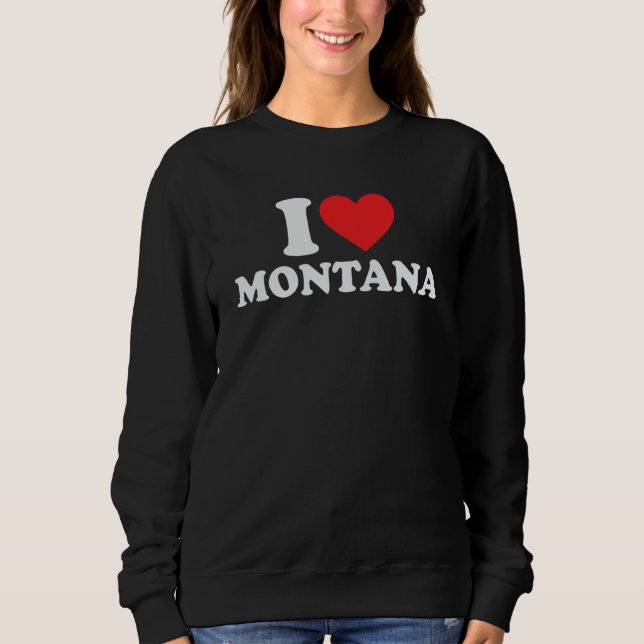 I Love Montana Sweatshirt (Front)