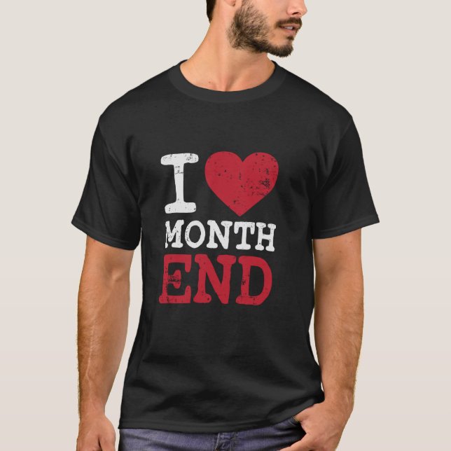 I Love Month End Funny CPA Accounting Tshirt Chris (Front)