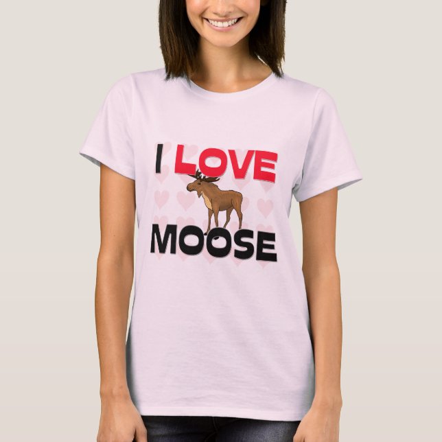 I Love Moose T-Shirt (Front)
