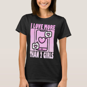 I Love More Than 2 Girls  Cute Polyamory Casanova T-Shirt